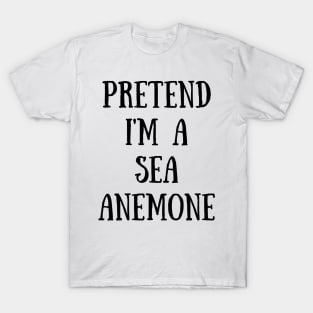 Pretend I'm A Sea Anemone T-Shirt